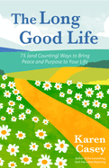 The Long Good Life: 75 (and Counting) Ways to Bring Peace and Purpose to Your Life (Live the Best Life You Can)