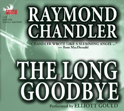The Long Goodbye - Chandler, Raymond, and Gould, Elliott (Read by)