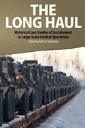 The Long Haul: Historical Case Studies of Sustainment in Large-Scale Combat Operations