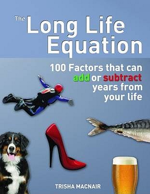 The Long Life Equation: 100 Factors That Can Add or Subtract Years from Your Life - Macnair, Tricia