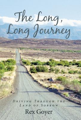 The Long, Long Journey: Driving Through the Land of Sorrow - Goyer, Rex