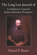 The Long Lost Journal of Confederate General James Johnston Pettigrew