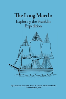 The Long March: Exploring the Franklin Expedition - Turner, Benjamin A, and Mardon, Austin a, and Mardon, Catherine