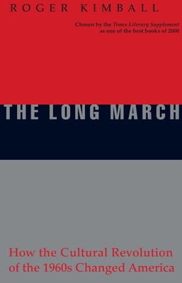 The Long March: How the Cultural Revolution of the 1960s Changed America - Kimball, Roger