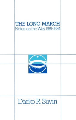 The Long March: Notes on the Way 1981-1984 - Suvin, Darko R