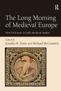 The Long Morning of Medieval Europe: New Directions in Early Medieval Studies