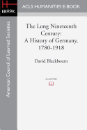 The Long Nineteenth Century: A History of Germany, 1780-1918 - Blackbourn, David