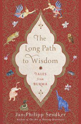 The Long Path to Wisdom: Tales from Burma - Sendker, Jan-Philipp