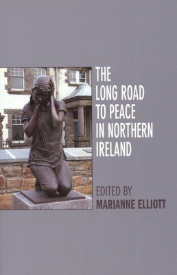 The Long Road to Peace in Northern Ireland - Elliott, Marianne (Editor)