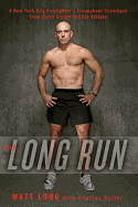 The Long Run: A New York City Firefighter's Triumphant Comeback from Crash Victim to Elite Athlete