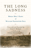 The Long Sadness: World War I Diary of William Hannaford Ball