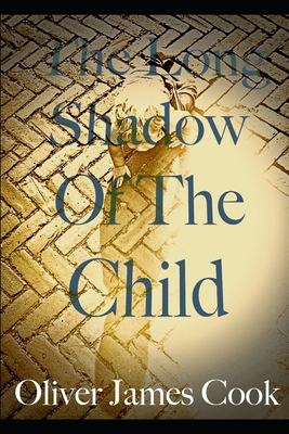 The Long Shadow of the Child - Cook, Oliver James