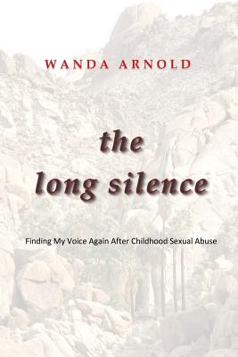 The Long Silence: Finding My Voice Again After Childhood Sexual Abuse - Arnold, Wanda L