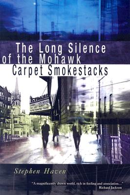 The Long Silence of the Mohawk Carpet Smokestacks - Haven, Stephen