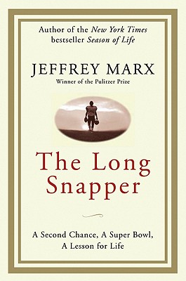 The Long Snapper: A Second Chance, a Super Bowl, a Lesson for Life - Marx, Jeffrey