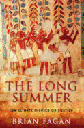 The Long Summer: How Climate Changed Civilization - Fagan, Brian M
