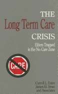 The Long Term Care Crisis: Elders Trapped in the No-Care Zone