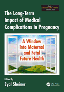 The Long-Term Impact of Medical Complications in Pregnancy: A Window into Maternal and Fetal Future Health