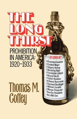 The Long Thirst: Prohibition in America, 1920-1933 - Coffey, Thomas M