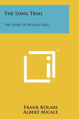 The Long Trail: The Story of Buffalo Bill - Kolars, Frank