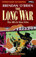 The Long War: IRA and Sinn Fein from Armed Struggle to Peace Talks