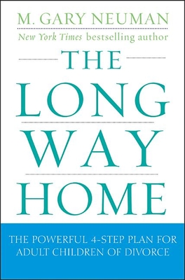 The Long Way Home: The Powerful 4-Step Plan for Adult Children of Divorce - Neuman, M Gary
