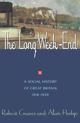 The Long Week End: A Social History of Great Britain, 1918-1939 - Graves, Robert, and Hodge, Alan