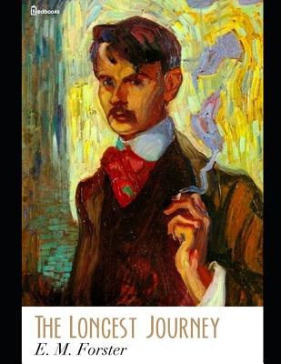 The Longest Journey: A Fantastoc Story of Fiction (Annotated) By E.M. Forster. - Forster, E M