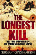 The Longest Kill: The Story of Maverick 41, One of the World's Greatest Snipers