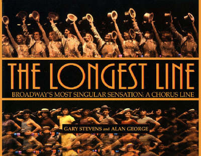 The Longest Line: Broadway's Most Singular Sensation: A Chorus Line - Stevens, Gary