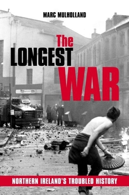 The Longest War: Northern Ireland's Troubled History - Mulholland, Marc