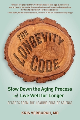 The Longevity Code: Slow Down the Aging Process and Live Well for Longer - Secrets from the Leading Edge of Science - Verburgh, Kris, MD