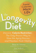 The Longevity Diet: Discover Calorie Restriction-The Only Proven Way to Slow the Aging Process and Maintain Peak Vitality