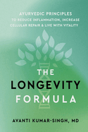 The Longevity Formula: Ayurvedic Principles to Reduce Inflammation, Increase Cellular Repair, and Live with Vitality