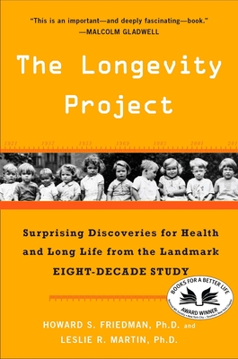 The Longevity Project: Surprising Discoveries for Health and Long Life from the Landmark Eight-Decade Study - Friedman, Howard S, and Martin, Leslie R