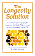 The Longevity Solution: Compelling Proof That Royal Jelly Has the Power to Eliminate Fatigue, Provide Greater Energy and Extend Life