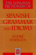 The Longman Dictionary of Spanish Grammar and Idioms