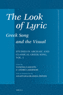 The Look of Lyric: Greek Song and the Visual: Studies in Archaic and Classical Greek Song, Vol. 1