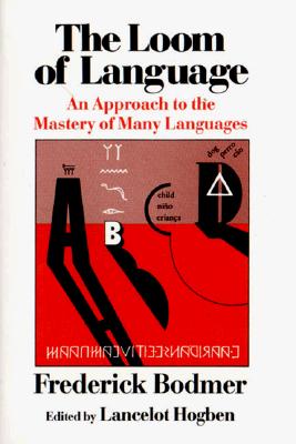 The Loom of Language: An Approach to the Mastery of Many Languages - Bodmer, Frederick, and Hogben, Lancelot Thomas (Editor)