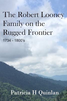 The Looney Family on the Rugged Frontier - Quinlan, Patricia H