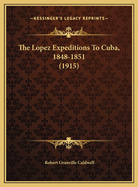 The Lopez Expeditions to Cuba, 1848-1851 (1915)