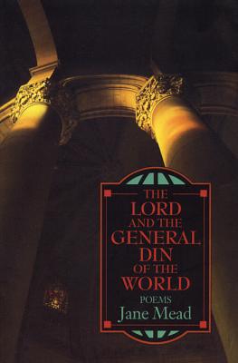 The Lord and the General Din of the World: Behind the Curtain of Mainstream News - Mead, Jane