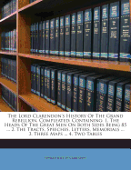 The Lord Clarendon's History of the Grand Rebellion. Compleated: Containing: 1. the Heads of the Great Men on Both Sides Being 85 ... 2. the Tracts, Speeches, Letters, Memorials ... 3. Three Maps ... 4. Two Tables