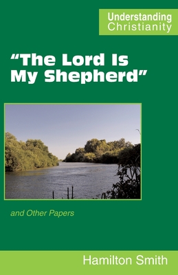 "The Lord Is My Shepherd": and Other Papers - Smith, Hamilton