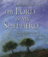 The Lord Is My Shepherd: Psalms to Accompany Us on Our Journey Through Aging