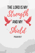 The Lord Is My Strength And My Shield: Psalm Bible Verse Notebook/ Journal 120 Pages (6x 9)