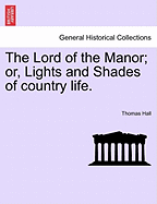 The Lord of the Manor; Or, Lights and Shades of Country Life.