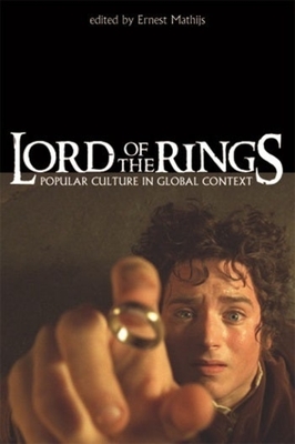 The Lord of the Rings: Popular Culture in Global Context - Mathijs, Ernest (Editor)