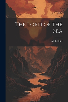 The Lord of the Sea - Shiel, M P