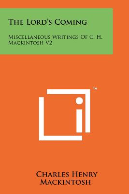 The Lord's Coming: Miscellaneous Writings Of C. H. Mackintosh V2 - Mackintosh, Charles Henry